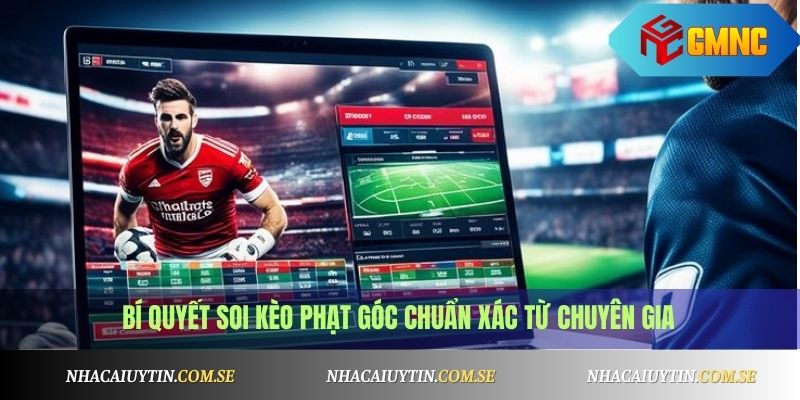 Bí quyết soi kèo phạt góc chuẩn xác từ chuyên gia
