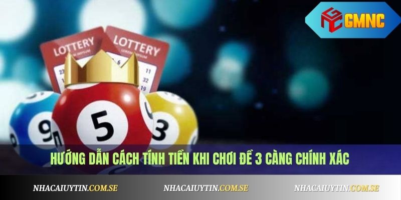 Hướng dẫn cách tính tiền khi chơi đề 3 càng chính xác