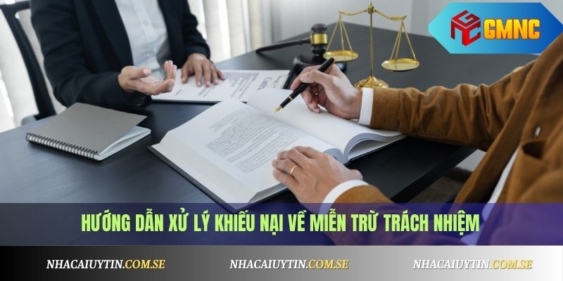 Hướng dẫn xử lý khiếu nại về miễn trừ trách nhiệm