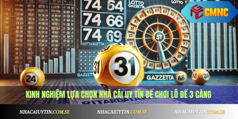 Kinh nghiệm lựa chọn nhà cái uy tín để chơi lô đề 3 càng