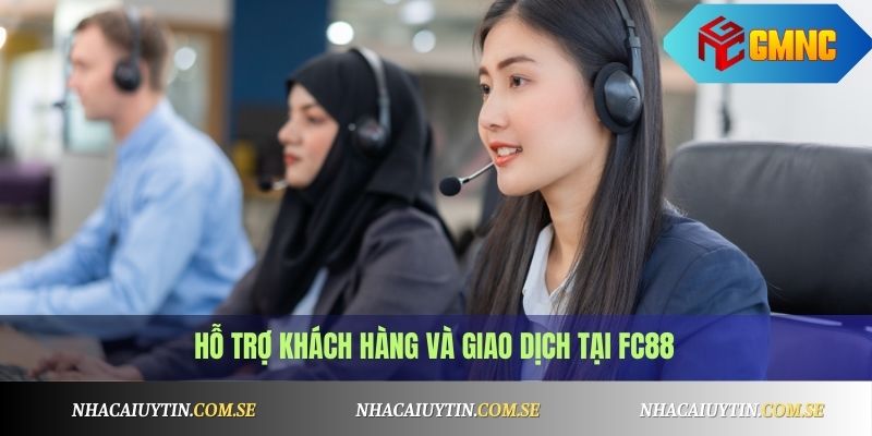 Hỗ trợ khách hàng và giao dịch tại FC88