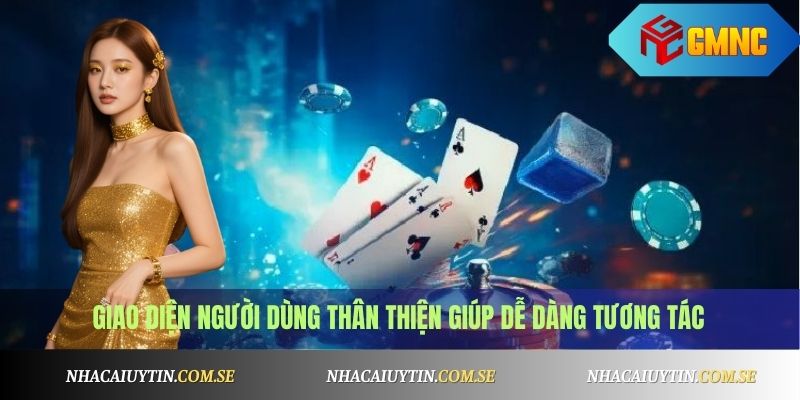 Giao diện người dùng thân thiện giúp dễ dàng tương tác