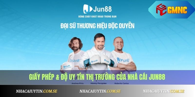 Giấy phép & độ uy tín thị trường của nhà cái Jun88
