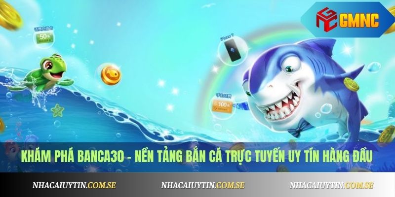 Khám phá Banca30 – nền tảng bắn cá trực tuyến uy tín hàng đầu