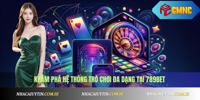 Khám phá hệ thống trò chơi đa dạng tại 789BET