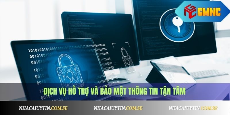 Dịch vụ hỗ trợ và bảo mật thông tin tận tâm