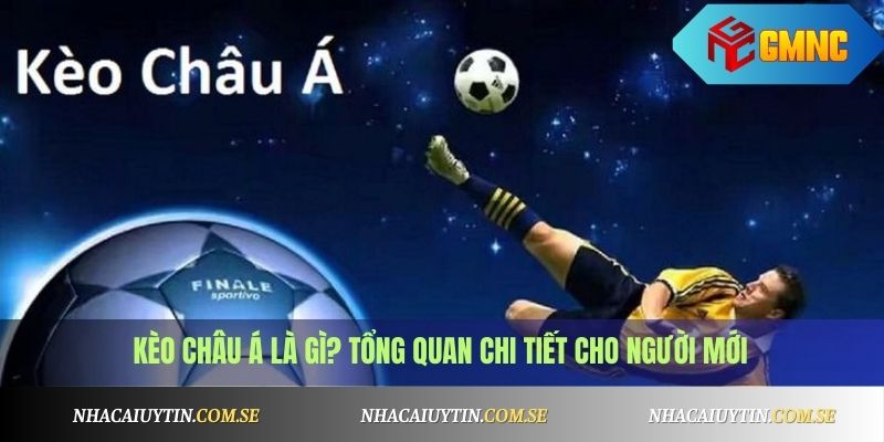 Kèo châu Á là gì? Tổng quan chi tiết cho người mới
