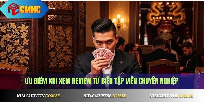 Ưu điểm khi xem review từ biên tập viên chuyên nghiệp