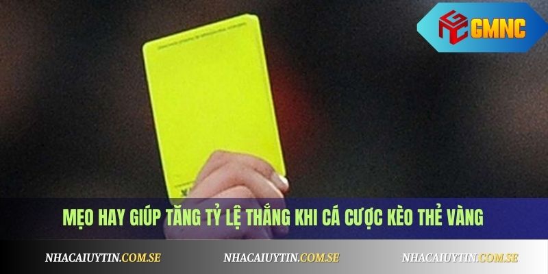 Mẹo hay giúp tăng tỷ lệ thắng khi cá cược kèo thẻ vàng