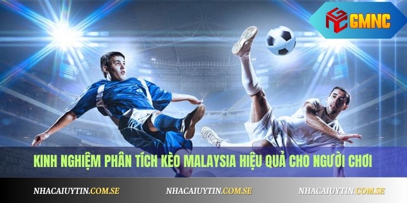 Kinh nghiệm phân tích kèo Malaysia hiệu quả cho người chơi