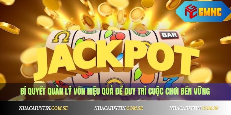 Bí quyết quản lý vốn hiệu quả để duy trì cuộc chơi bền vững