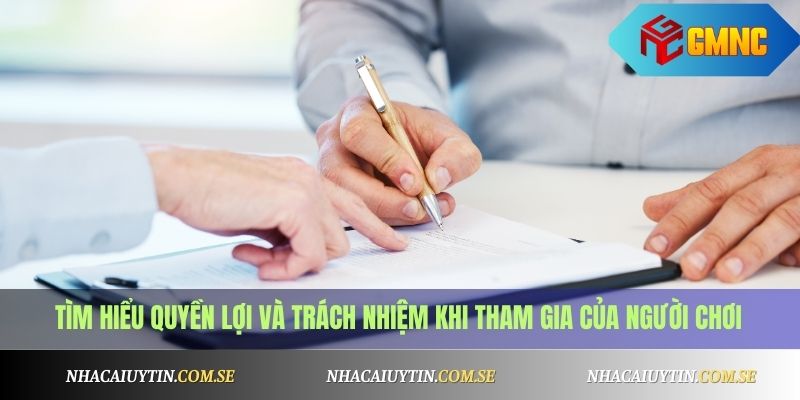 Tìm hiểu quyền lợi và trách nhiệm khi tham gia của người chơi