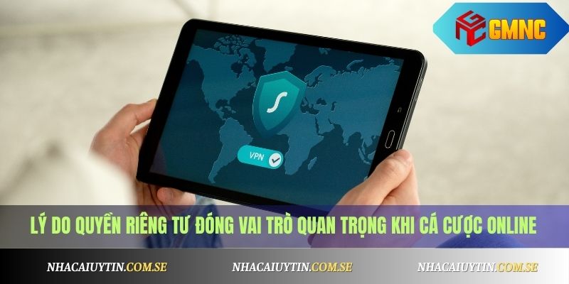 Lý do quyền riêng tư đóng vai trò quan trọng khi cá cược online