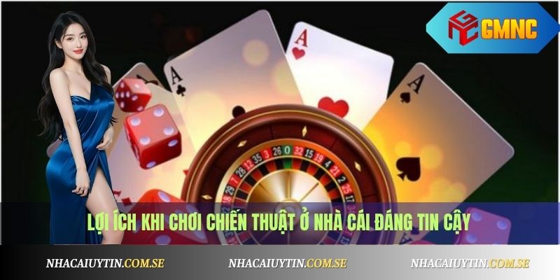 Lợi ích khi chơi chiến thuật ở nhà cái đáng tin cậy