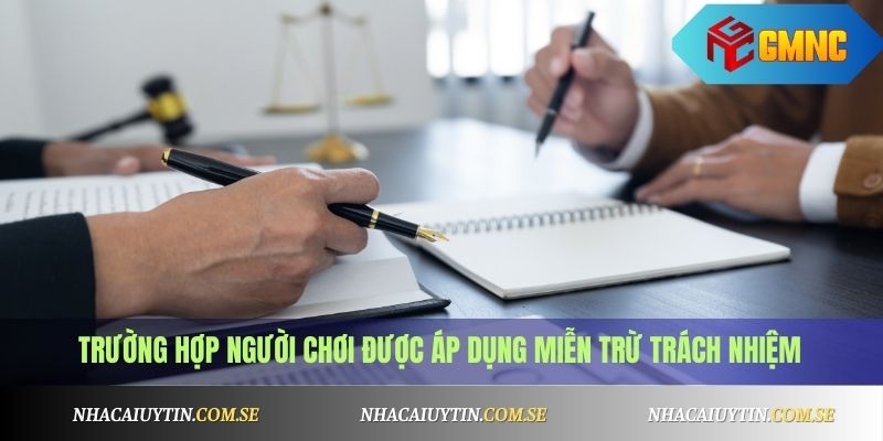 Trường hợp người chơi được áp dụng miễn trừ trách nhiệm