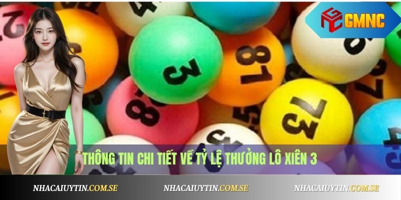 Thông tin chi tiết về tỷ lệ thưởng Lô Xiên 3