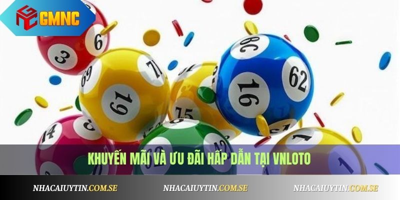 Khuyến mãi và ưu đãi hấp dẫn tại VNLoto
